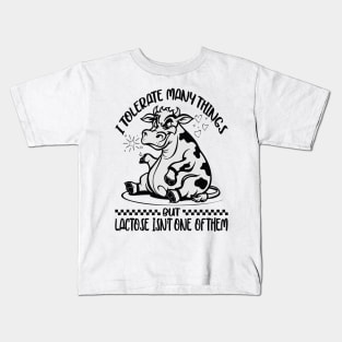 I Tolerate A Lot Of Thing's But Lactose Isn't One Of Them Kids T-Shirt